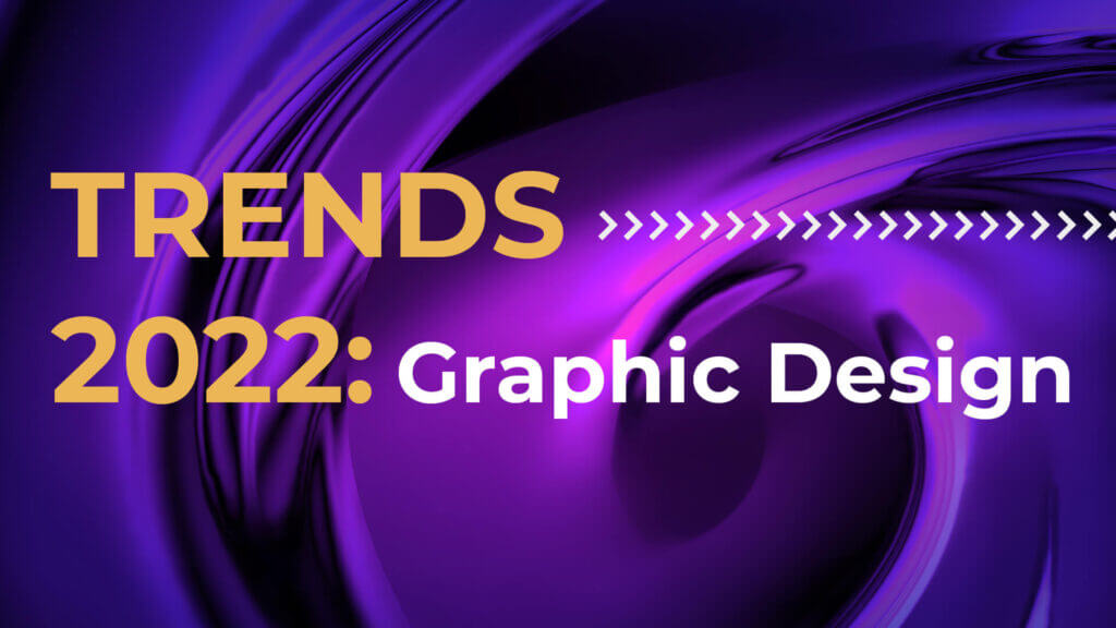 All About 2022 Graphic Design Trends!